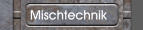 Mischtechnik