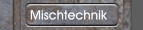 Mischtechnik